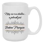 Kubek z dowolnym imieniem "Niby nie ma ideałów, a jednak jest babcia"