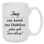 Kubek z dowolnym imieniem "Raz anioł, raz diablica- jedno ciało dwa oblicza"