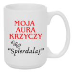 Kubek "Moja aura krzyczy spierdalaj"