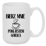 Kubek "Bierz mnie póki jestem gorąca"