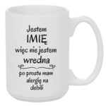 Kubek z dowolnym imieniem "Nie jestem wredna, tylko mam alergię na debili"