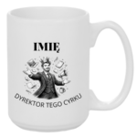 Kubek z dowolnym imieniem "Dyrektor tego cyrku"