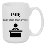 Kubek z dowolnym imieniem "Dyrektor tego cyrku"