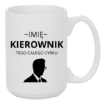 Kubek z dowolnym imieniem "Kierownik tego całego cyrku"