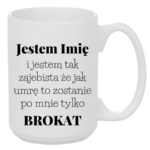 Kubek z dowolnym imieniem "Jestem tak zajebista"