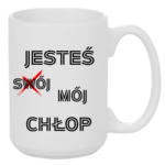 Kubek "Jesteś mój chłop"