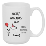 Kubek z dowolnym imieniem "Wciąż wyglądasz na 18"