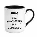Kubek z dowolnym imieniem "Bez ekspresso ma depresso"