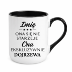 Kubek z dowolnym imieniem "Ona się nie starzeje"