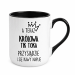 Kubek "A teraz królowa tik toka przysiądzie i się kawy napije"