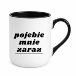 Kubek "Pojebie mnie zaraz"