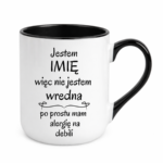 Kubek z dowolnym imieniem "Nie jestem wredna, tylko mam alergię na debili"