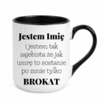 Kubek z dowolnym imieniem "Jestem tak zajebista"