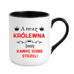 Kubek z dowolnym imieniem "A teraz królewna kawkę sobie strzeli"
