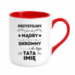 Kubek z dowolnym imieniem taty "Przystojny, mądry, skromny"