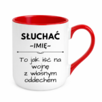 Kubek z dowolnym imieniem "Słuchać ... to jak iść na wojnę z własnym oddechem"