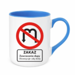 Kubek "Zakaz zawracania dupy"