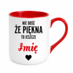 Kubek z dowolnym imieniem "Nie dość że piękna to jeszcze"