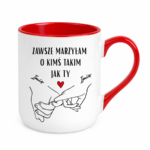 Kubek z dowolnymi imionami "Zawsze marzyłam o kimś takim jak ty"