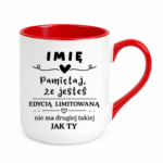 Kubek z dowolnym imieniem "Pamiętaj że jesteś edycją limitowaną"