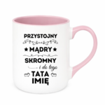 Kubek z dowolnym imieniem taty "Przystojny, mądry, skromny"
