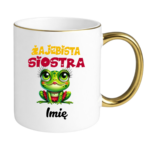 Kubek z dowolnym imieniem "Żajebista siostra"