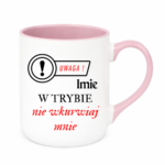 Kubek z dowolnym imieniem "Uwaga- w trybie nie wkurwiaj mnie"