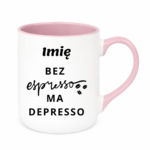 Kubek z dowolnym imieniem "Bez ekspresso ma depresso"