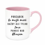 Kubek z dowolnym imieniem "Porządek to może mieć każdy"