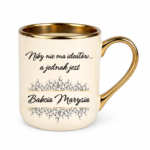 Kubek z dowolnym imieniem "Niby nie ma ideałów, a jednak jest babcia"