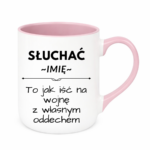 Kubek z dowolnym imieniem "Słuchać ... to jak iść na wojnę z własnym oddechem"