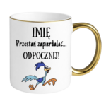 Kubek z dowolnym imieniem "Przestań zapierdzielać"