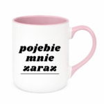 Kubek "Pojebie mnie zaraz"