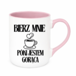 Kubek "Bierz mnie póki jestem gorąca"