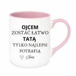 Kubek z dowolnym imieniem "Ojcem zostać łatwo tatą tylko najlepsi potrafią"