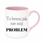 Kubek "To brzmi jak nie mój problem"