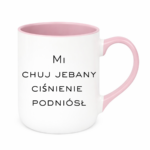 Kubek "Mi chuj jebany ciśnienie podniósł"