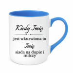 Kubek z dowolnymi imionami "Kiedy jest wkurwiona"