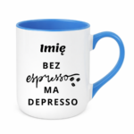 Kubek z dowolnym imieniem "Bez ekspresso ma depresso"