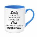 Kubek z dowolnym imieniem "Ona się nie starzeje"