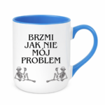 Kubek "Brzmi jak nie mój problem"