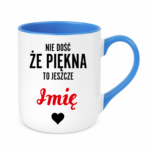 Kubek z dowolnym imieniem "Nie dość że piękna to jeszcze"
