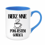 Kubek "Bierz mnie póki jestem gorąca"
