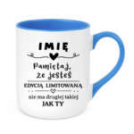 Kubek z dowolnym imieniem "Pamiętaj że jesteś edycją limitowaną"