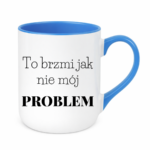 Kubek "To brzmi jak nie mój problem"