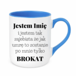 Kubek z dowolnym imieniem "Jestem tak zajebista"