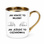 Kubek "Jak kraść to miliony, jak jeździć to ciężarówką"