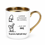 Kubek z dowolnym imieniem "Ludzie strasznie się garbią"
