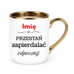 Kubek "Przestań zapierdalać...odpocznij"