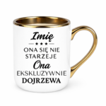 Kubek z dowolnym imieniem "Ona się nie starzeje"